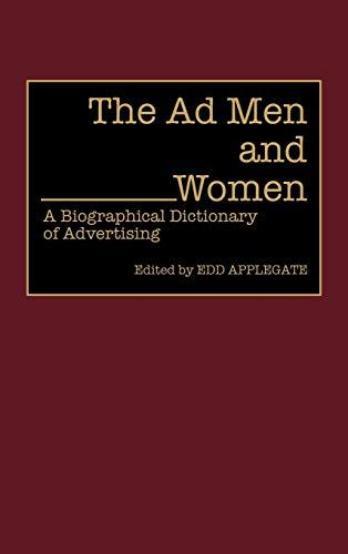 The Ad Men and Women: A Biographical Dictionary of Advertising (Contributions in American History)