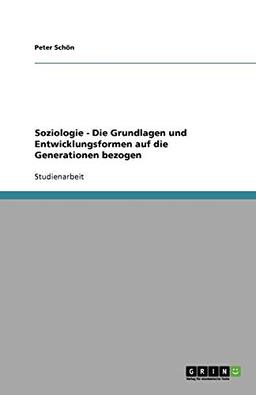 Soziologie - Die Grundlagen und Entwicklungsformen auf die Generationen bezogen