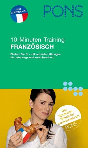 PONS 10 Minuten Sprachtraining Französisch: Fit bleiben mit schnellen Übungen: unterwegs und zwischendurch