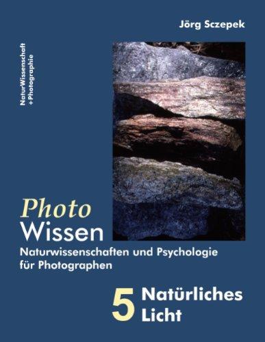 PhotoWissen - 5 Natürliches Licht: Naturwissenschaften und Psychologie für Photographen