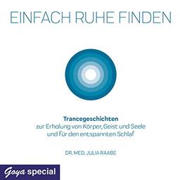 Einfach Ruhe finden: Trancegeschichten zur Erholung von Körper, Geist und Seele