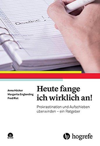 Heute fange ich wirklich an!: Prokrastination und Aufschieben überwinden - ein Ratgeber