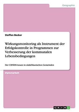 Wirkungsmonitoring als Instrument der Erfolgskontrolle in Programmen zur Verbesserung der kommunalen Lebensbedingungen: Der CBNRM-Ansatz in südafrikanischen Gemeinden