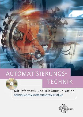 Automatisierungstechnik: Mit Informatik und Telekommunikation. Grundlagen, Komponenten und Systeme