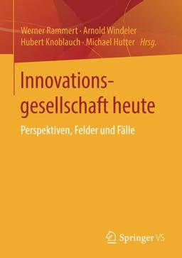 Innovationsgesellschaft heute: Perspektiven, Felder und Fälle