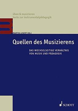 Quellen des Musizierens: Das wechselseitige Verhältnis von Musik und Pädagogik. Lehrbuch. (üben & musizieren)