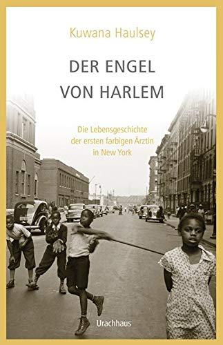 Der Engel von Harlem: Die Lebensgeschichte der ersten farbigen Ärztin in New York