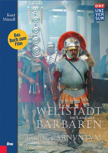 Weltstadt im Land der Barbaren. 2000 Jahre Carnuntum