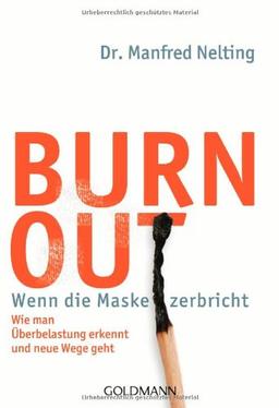 Burn-out - Wenn die Maske zerbricht: Wie man Überbelastung erkennt und neue Wege geht -