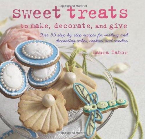 Sweet Treats to Make and Decorate: 35 Step-by-step Recipes for Making and Decorating Cakes, Cookies and Candies