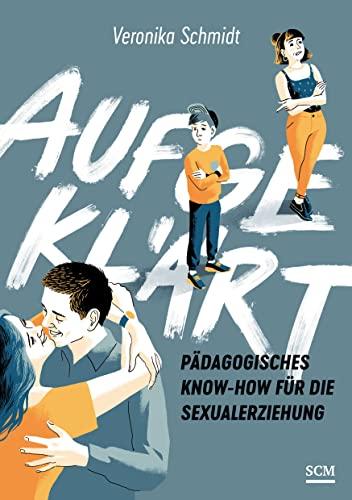 Aufgeklärt: Pädagogisches Know-how für die Sexualerziehung