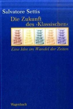 Die Zukunft des ' Klassischen '. Eine Idee im Wandel der Zeiten