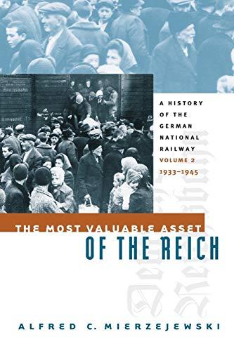 The Most Valuable Asset of the Reich: A History of the German National Railway Volume 2, 1933-1945