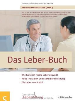 Das Leber-Buch: Wie halte ich meine Leber gesund?. Neue Therapien und Stand der Forschung. Die Leber von A bis Z