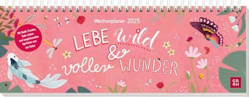 Tischkalender 2025 quer: Lebe wild und voller Wunder: Schreibtischplaner, Wochenplaner mit Spiralbindung, Zitate aus der Natur und farbenfrohe Illustrationen