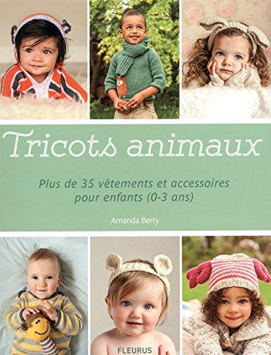 Tricots animaux : plus de 35 vêtements et accessoires pour enfants (0-3 ans)