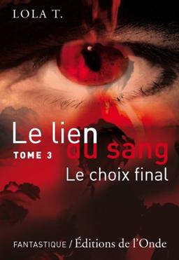 Le lien du sang. Vol. 3. Le choix final