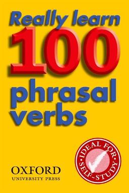 Really Learn 100 Phrasal Verbs: Learn the 100 Most Frequent and Useful Phrasal Verbs in English in Six Easy Steps (Usage)