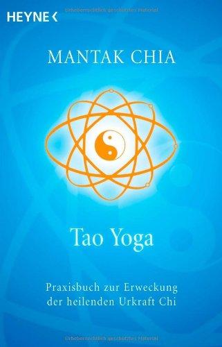 Tao Yoga: Praxisbuch zur Erweckung der heilenden Urkraft Chi