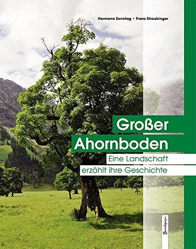 Großer Ahornboden: Eine Landschaft erzählt ihre Geschichte