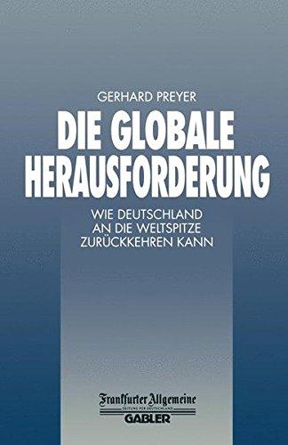 Die Globale Herausforderung: Wie Deutschland an die Weltspitze Zurückkehren Kann (FAZ - Gabler Edition)