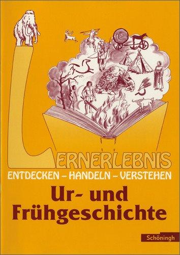 Lernerlebnis Geschichte. Entdecken, Handeln, Verstehen: LERNERLEBNIS GESCHICHTE: Ur- und Frühgeschichte