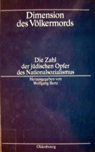 Dimension des Völkermords. Die Zahl der jüdischen Opfer des Nationalsozialismus