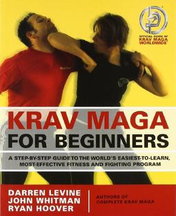 Krav Maga for Beginners: A Step-by-step Guide to the World's Easiest-to-learn, Most-effective Fitness and Fighting Program