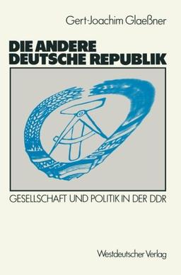 Die andere deutsche Republik: Gesellschaft und Politik in der D.D.R.