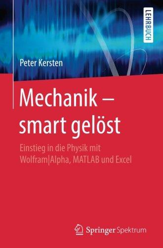 Mechanik - smart gelöst: Einstieg in die Physik mit Wolfram|Alpha, MATLAB und Excel