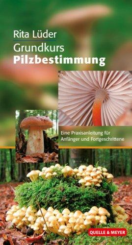 Grundkurs Pilzbestimmung. Eine Praxisanleitung für Anfänger und Fortgeschritte