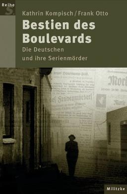 Bestien des Boulevards. Die Deutschen und ihre Serienmörder