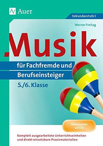 Musik für Fachfremde und Berufseinsteiger Kl. 5-6: Komplett ausgearbeitete Unterrichtseinheiten und direkt einsetzbare Praxismaterialien (5. und 6. Klasse) (Fachfremd unterrichten Sekundarstufe)