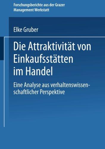 Die Attraktivität von Einkaufsstätten im Handel: Eine Analyse aus Verhaltenswissenschaftlicher Perspektive (Forschungsberichte aus der Grazer Management Werkstatt) (German Edition)