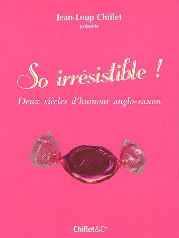 So irrésistible ! : deux siècles d'humour anglo-saxon