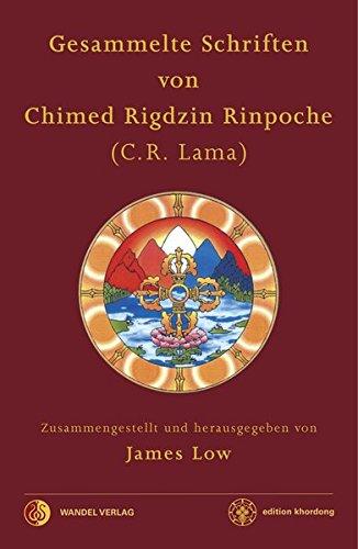 Gesammelte Schriften von Chimed Rigdzin Rinpoche: Zusammengestellt und herausgegeben von James Low (edition khordong)