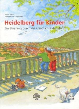 Heidelberg für Kinder: Ein Streifzug durch die Geschichte der Stadt