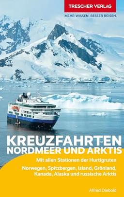 TRESCHER Reiseführer Kreuzfahrten Nordmeer und Arktis: Norwegen, Spitzbergen, Island, Grönland, Kanada, Alaska und russische Arktis - Mit allen Stationen der Hurtigruten