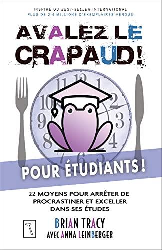 Avalez le crapaud pour étudiants ! - 22 moyens pour arrêter de procrastiner et exceller dans ses étu: 22 moyens pour arrêter de procrastiner et exceller dans ses études et exceller dans ses études