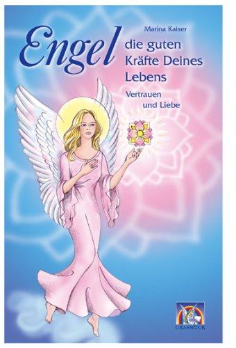 Engel, die guten Kräfte Deines Lebens - Band 1: Vertrauen und Liebe: Band 1 "Liebe und Vertrauen" - Briefe 1 - 183 für das 1. Halbjahr