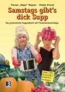 Samstags gibt's Dick Supp: Das (ge)hessische Suppenbuch mit Prominenteneinlage