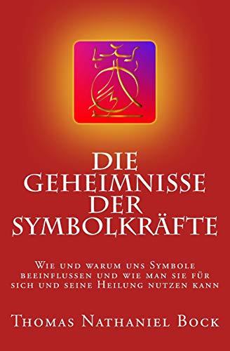 Die Geheimnisse der Symbolkräfte: Wie und warum uns Symbole beeinflussen und wie man sie für sich und seine Heilung nutzen kann