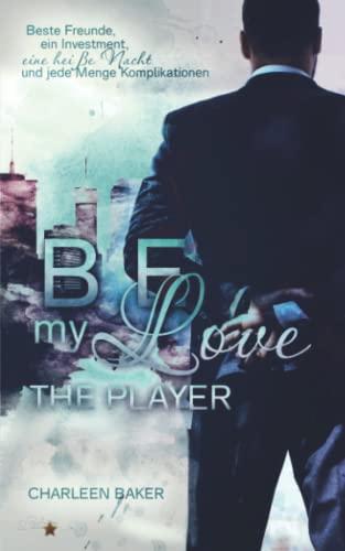 Be my Love: The Player (Be-My-Love-Reihe, Band 2)