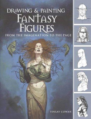 Drawing and Painting Fantasy Figures: From the Imagination to the Page