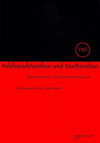 Patchworkfamilien und Stieffamilien. Besonderheiten in Alltag und Psychotherapie