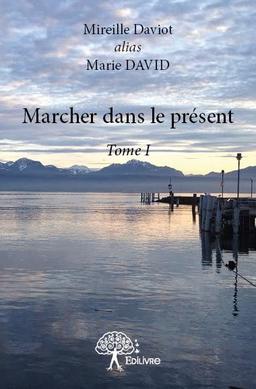 Marcher dans le présent : Tome I