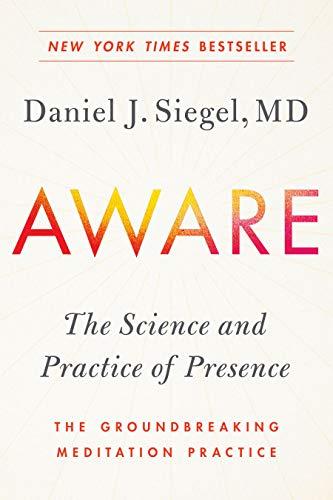 Aware: The Science and Practice of Presence--The Groundbreaking Meditation Practice