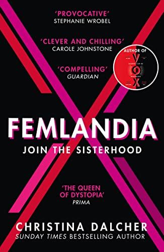 Femlandia: The gripping and provocative new dystopian thriller for 2022 from the bestselling author of VOX