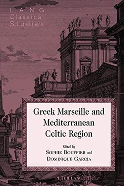 Greek Marseille and Mediterranean Celtic Region (Lang Classical Studies)