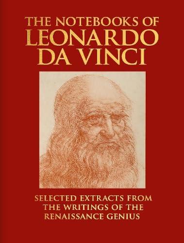 The Notebooks of Leonardo da Vinci: Selected Extracts from the Writings of the Renaissance Genius (Arcturus Deluxe Reference Library)